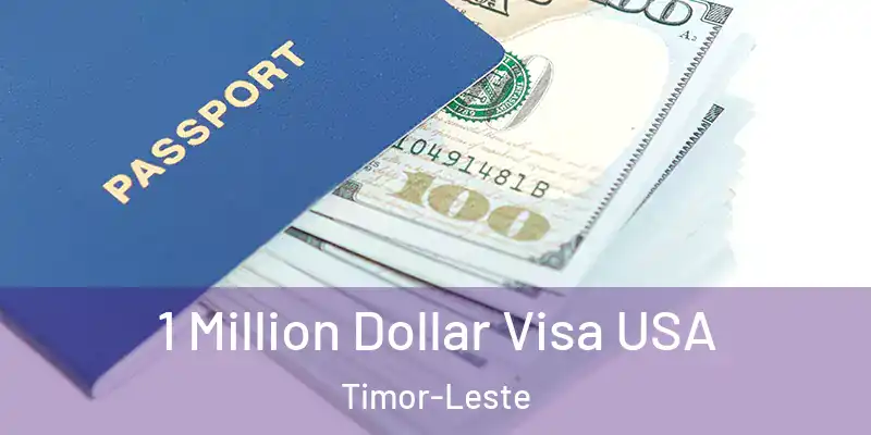 1 Million Dollar Visa USA Timor-Leste