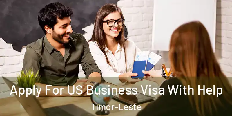 Apply For US Business Visa With Help Timor-Leste
