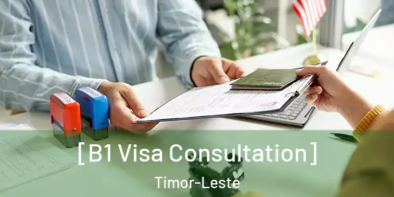  [B1 Visa Consultation] Timor-Leste