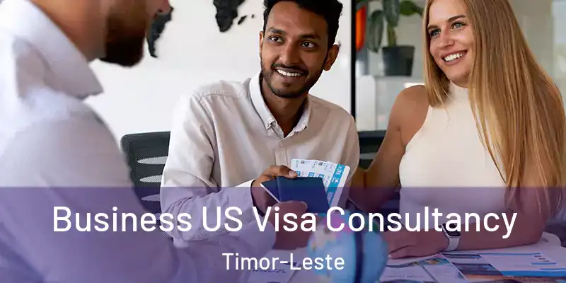 Business US Visa Consultancy Timor-Leste