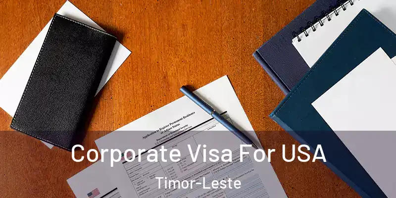 Corporate Visa For USA Timor-Leste
