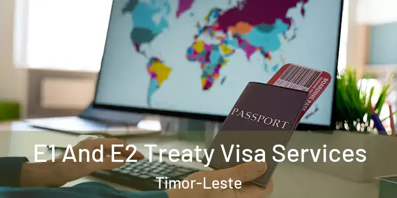 E1 And E2 Treaty Visa Services Timor-Leste