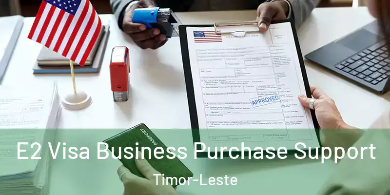 E2 Visa Business Purchase Support Timor-Leste