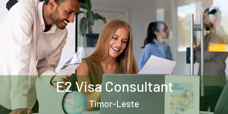 E2 Visa Consultant Timor-Leste