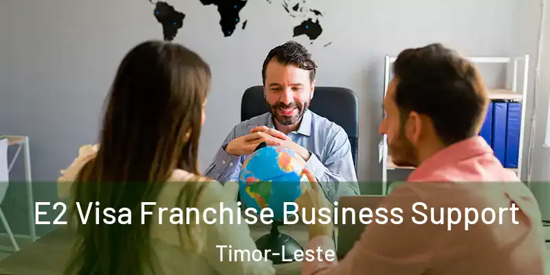 E2 Visa Franchise Business Support Timor-Leste