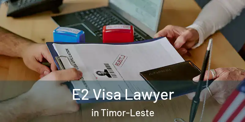 E2 Visa Lawyer in Timor-Leste