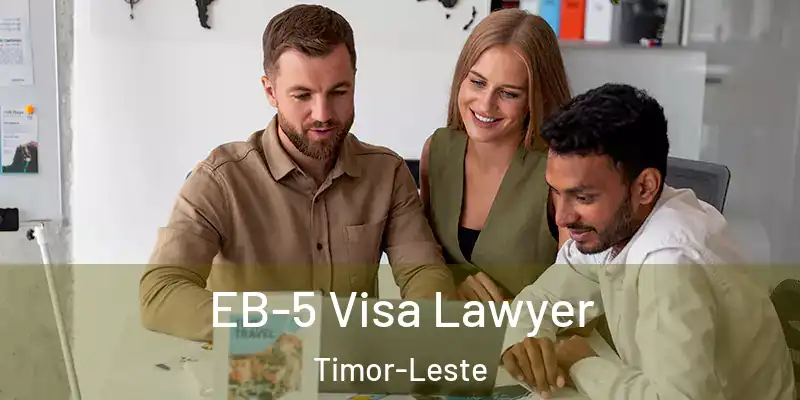 EB-5 Visa Lawyer Timor-Leste
