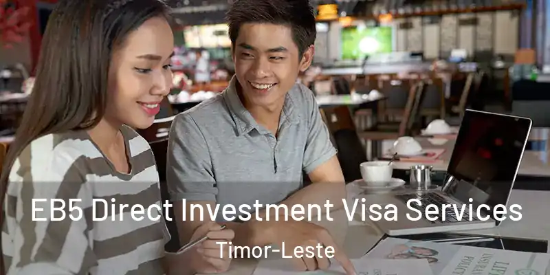 EB5 Direct Investment Visa Services Timor-Leste