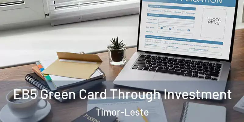 EB5 Green Card Through Investment Timor-Leste