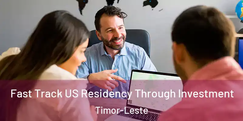 Fast Track US Residency Through Investment Timor-Leste