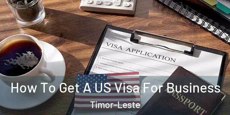 How To Get A US Visa For Business Timor-Leste