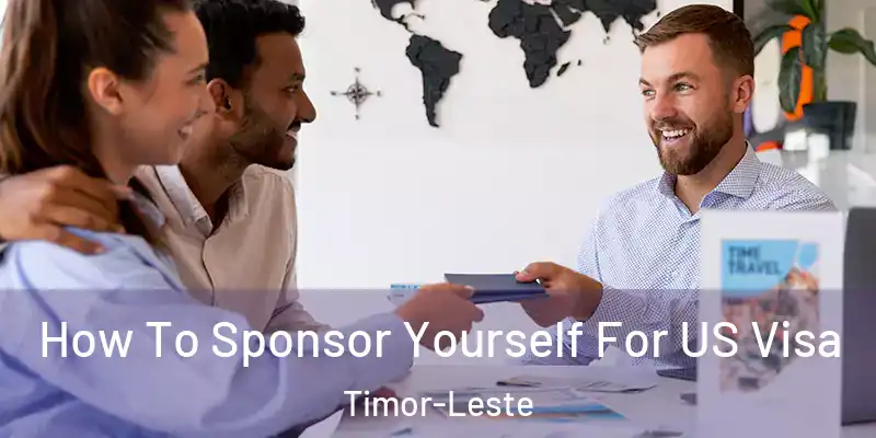 How To Sponsor Yourself For US Visa Timor-Leste