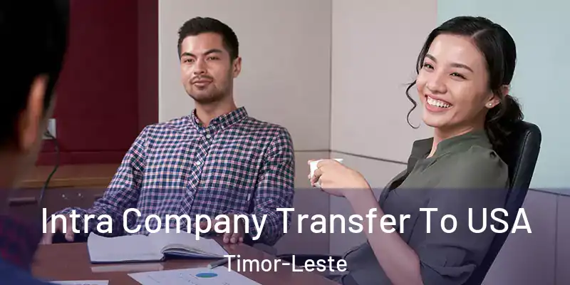 Intra Company Transfer To USA Timor-Leste