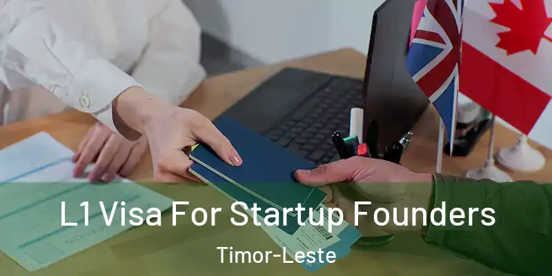 L1 Visa For Startup Founders Timor-Leste