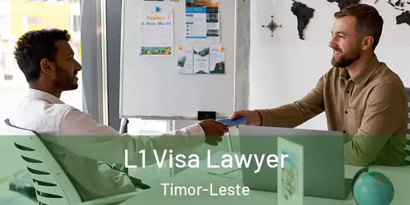 L1 Visa Lawyer Timor-Leste