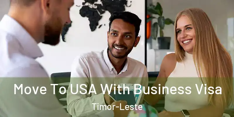 Move To USA With Business Visa Timor-Leste