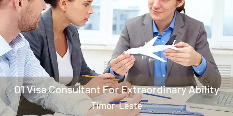 O1 Visa Consultant For Extraordinary Ability Timor-Leste