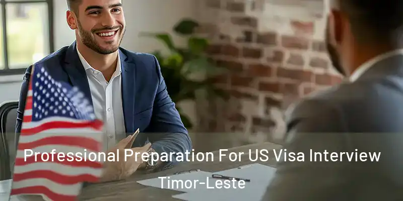 Professional Preparation For US Visa Interview Timor-Leste