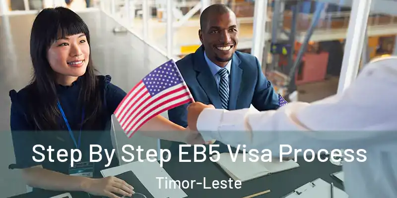 Step By Step EB5 Visa Process Timor-Leste