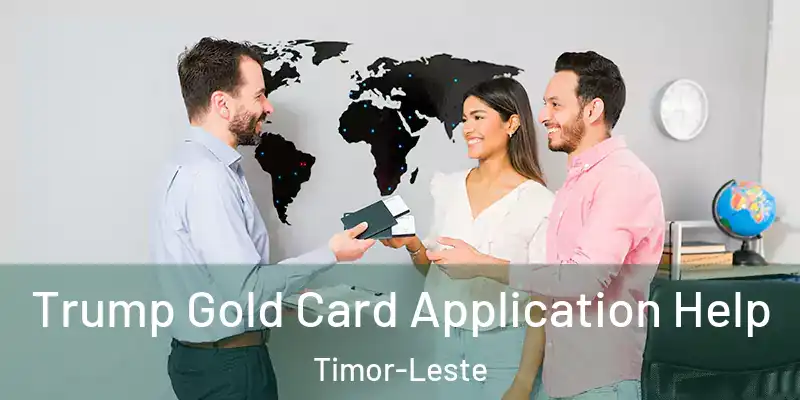 Trump Gold Card Application Help Timor-Leste