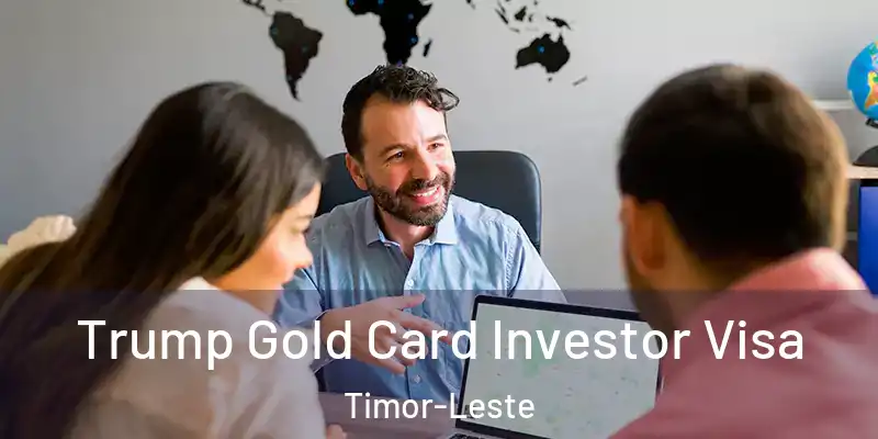 Trump Gold Card Investor Visa Timor-Leste