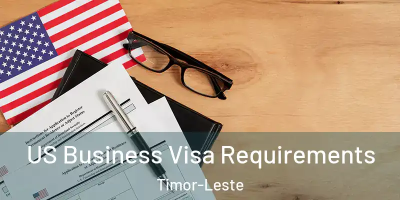 US Business Visa Requirements Timor-Leste