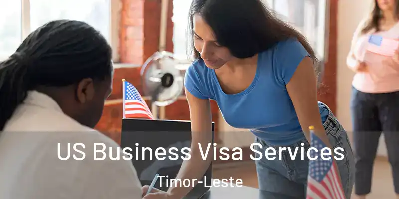 US Business Visa Services Timor-Leste