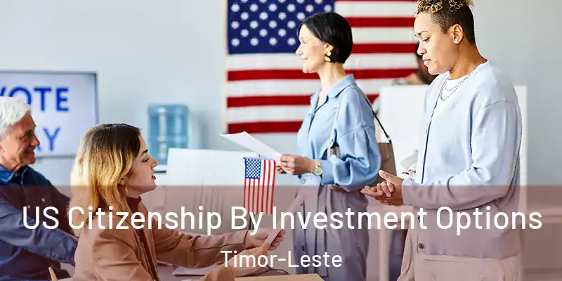 US Citizenship By Investment Options Timor-Leste
