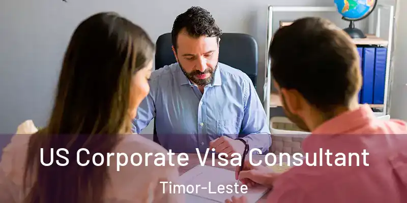 US Corporate Visa Consultant Timor-Leste