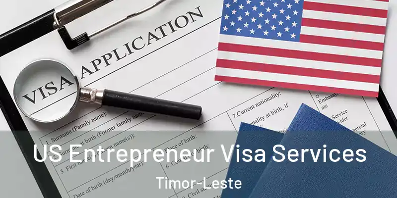 US Entrepreneur Visa Services Timor-Leste