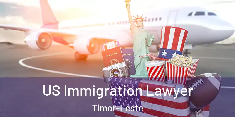 US Immigration Lawyer Timor-Leste