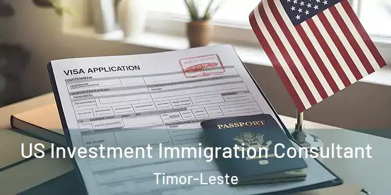US Investment Immigration Consultant Timor-Leste