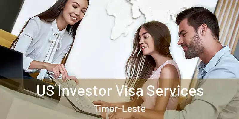 US Investor Visa Services Timor-Leste