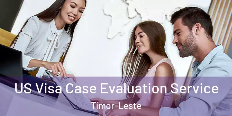 US Visa Case Evaluation Service Timor-Leste