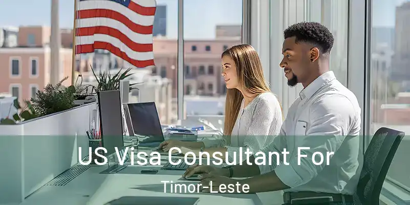 US Visa Consultant For Timor-Leste