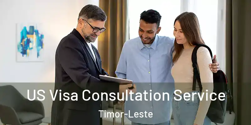 US Visa Consultation Service Timor-Leste