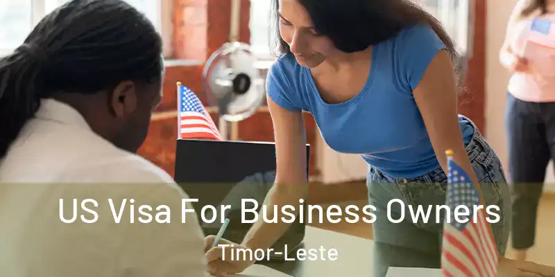 US Visa For Business Owners Timor-Leste