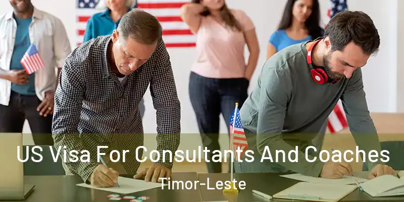 US Visa For Consultants And Coaches Timor-Leste