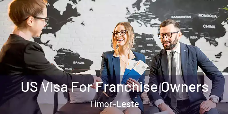 US Visa For Franchise Owners Timor-Leste