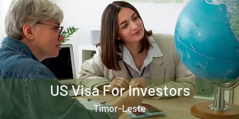 US Visa For Investors Timor-Leste