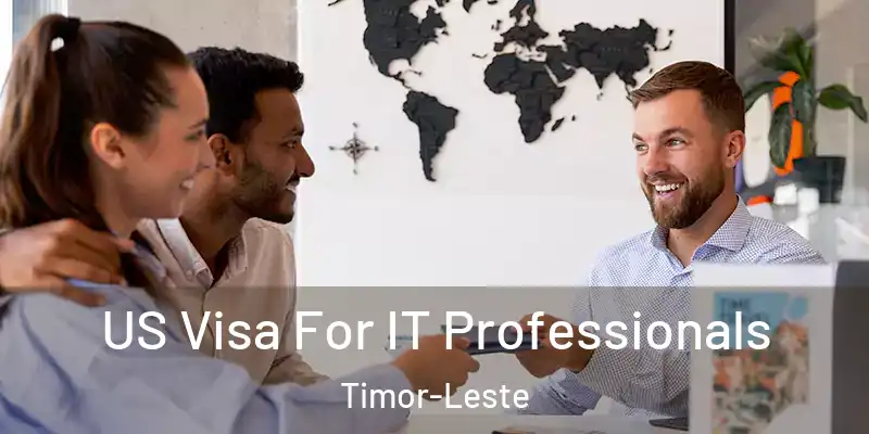 US Visa For IT Professionals Timor-Leste