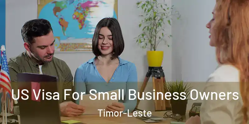 US Visa For Small Business Owners Timor-Leste
