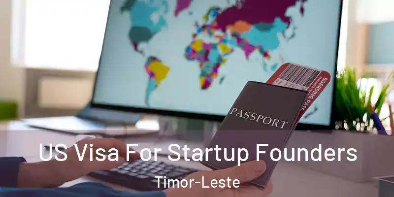 US Visa For Startup Founders Timor-Leste