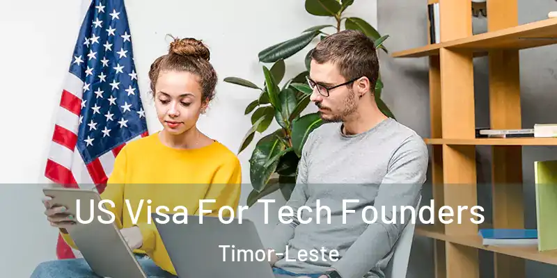 US Visa For Tech Founders Timor-Leste