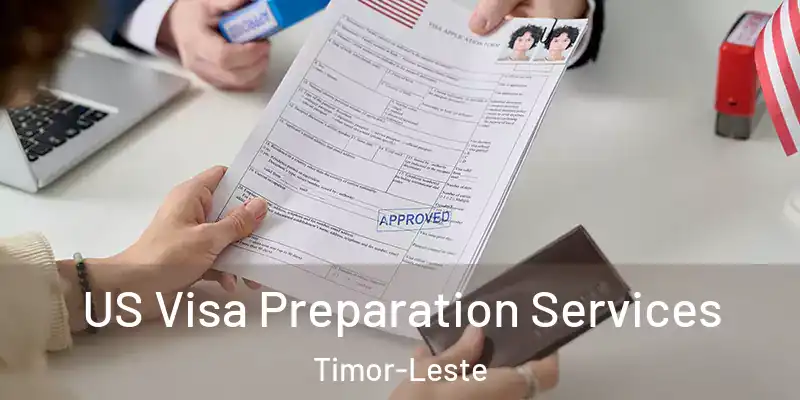 US Visa Preparation Services Timor-Leste