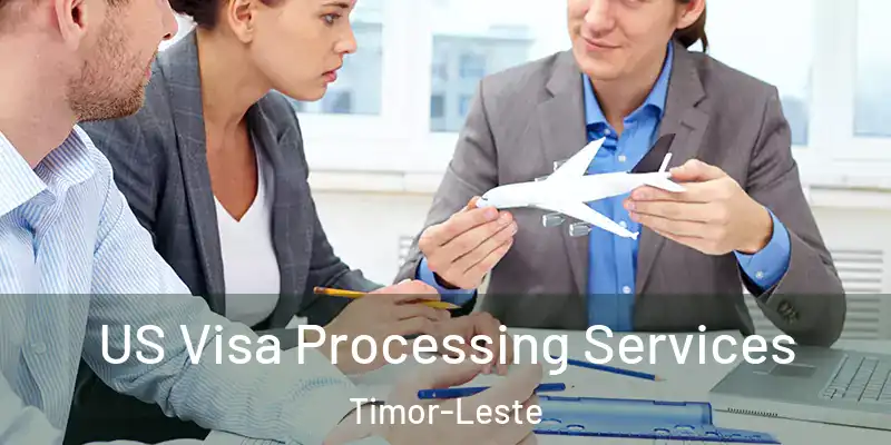 US Visa Processing Services Timor-Leste