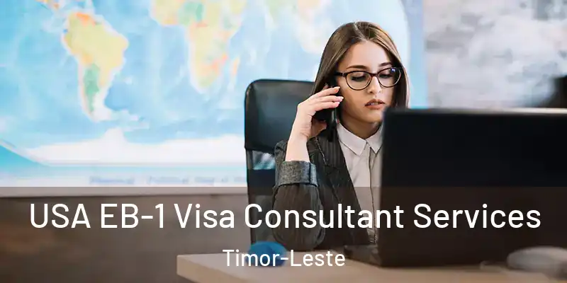 USA EB-1 Visa Consultant Services Timor-Leste