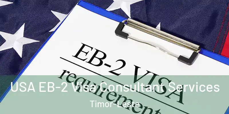 USA EB-2 Visa Consultant Services Timor-Leste