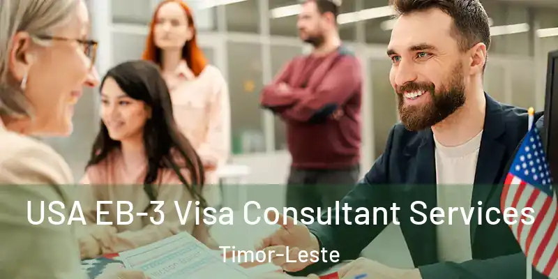 USA EB-3 Visa Consultant Services Timor-Leste